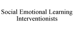 SOCIAL EMOTIONAL LEARNING INTERVENTIONISTS trademark