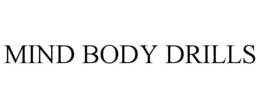 MIND BODY DRILLS trademark