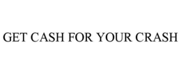 GET CASH FOR YOUR CRASH trademark