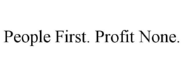 PEOPLE FIRST. PROFIT NONE. trademark