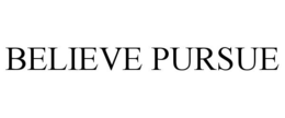 BELIEVE PURSUE trademark
