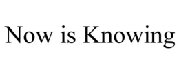 NOW IS KNOWING trademark