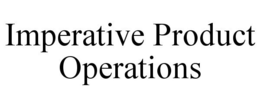 IMPERATIVE PRODUCT OPERATIONS trademark