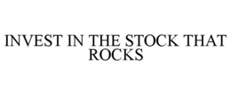 INVEST IN THE STOCK THAT ROCKS trademark
