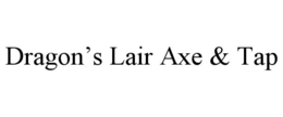 DRAGON'S LAIR AXE & TAP trademark