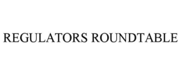 REGULATORS ROUNDTABLE trademark