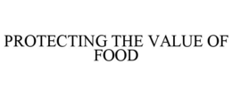 PROTECTING THE VALUE OF FOOD trademark