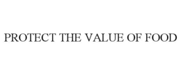 PROTECT THE VALUE OF FOOD trademark