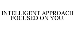 INTELLIGENT APPROACH FOCUSED ON YOU. trademark