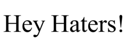 HEY HATERS! trademark