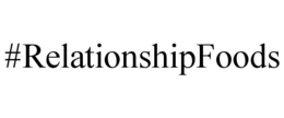 #RELATIONSHIPFOODS trademark