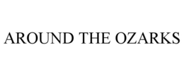 AROUND THE OZARKS trademark