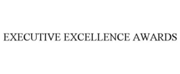 EXECUTIVE EXCELLENCE AWARDS trademark