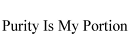 PURITY IS MY PORTION trademark