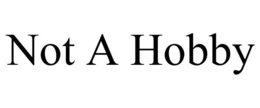 NOT A HOBBY trademark