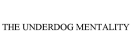 THE UNDERDOG MENTALITY trademark