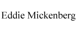 EDDIE MICKENBERG trademark