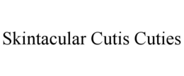 SKINTACULAR CUTIS CUTIES trademark