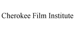 CHEROKEE FILM INSTITUTE trademark