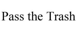 PASS THE TRASH trademark