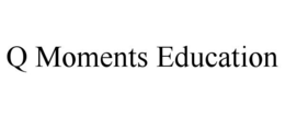 Q MOMENTS EDUCATION trademark