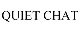 QUIET CHAT trademark