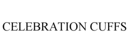 CELEBRATION CUFFS trademark