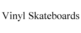 VINYL SKATEBOARDS trademark