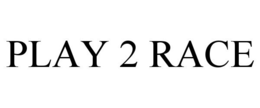 PLAY 2 RACE trademark