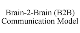 BRAIN-2-BRAIN (B2B) COMMUNICATION MODEL trademark