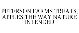 PETERSON FARMS TREATS, APPLES THE WAY NATURE INTENDED trademark