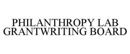 PHILANTHROPY LAB GRANTWRITING BOARD trademark