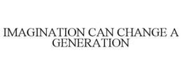 IMAGINATION CAN CHANGE A GENERATION trademark