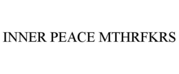 INNER PEACE MTHRFKRS trademark