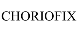CHORIOFIX trademark