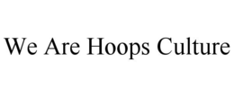 WE ARE HOOPS CULTURE trademark