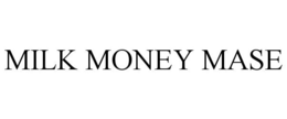MILK MONEY MASE trademark