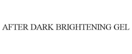 AFTER DARK BRIGHTENING GEL trademark