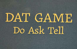 DAT GAME DO ASK TELL trademark
