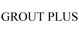GROUT PLUS trademark