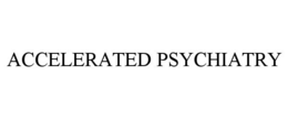 ACCELERATED PSYCHIATRY trademark
