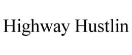 HIGHWAY HUSTLIN trademark