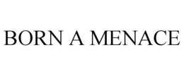 BORN A MENACE trademark