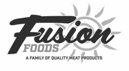 FUSION FOODS A FAMILY OF QUALITY MEAT PRODUCTS trademark