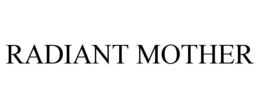 RADIANT MOTHER trademark