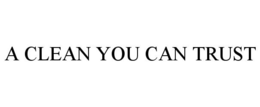 A CLEAN YOU CAN TRUST trademark