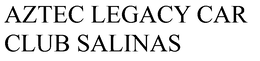 AZTEC LEGACY CAR CLUB SALINAS trademark