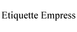 ETIQUETTE EMPRESS trademark
