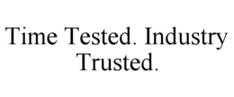 TIME TESTED. INDUSTRY TRUSTED. trademark