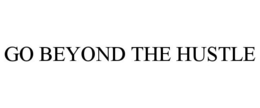 GO BEYOND THE HUSTLE trademark